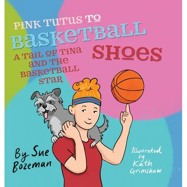 Pink Tutus To Basketball Shoes A Tail of Tina And The Basketball Star