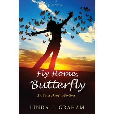 Fly Home, Butterfly: In Search of a Father, A Novel