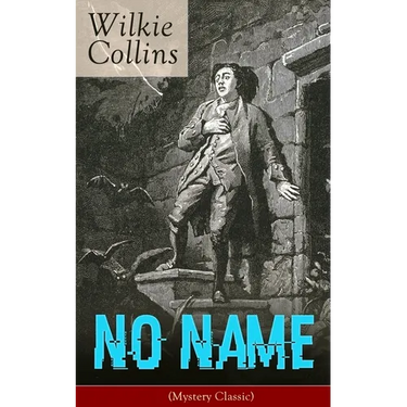 No Name (Mystery Classic): From the Prolific English Writer, Best Known for the Woman in White, Armadale, the Moonstone, the Dead Secret, Man and Wife