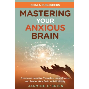 Mastering Your Anxious Brain