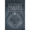 Our Common Prayer: A Field Guide to the Book of Common Prayer