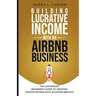 Building Lucrative Income with an Airbnb Business