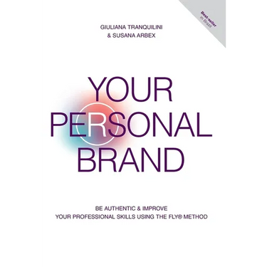 Your Personal Brand: Be Authentic & Improve Your Professional Skills Using the FLY(R) Method