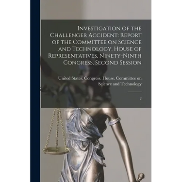 Investigation of the Challenger Accident: Report of the Committee on Science and Technology, House of Representatives, Ninety-ninth Congress, Second S