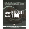 When In Doubt Leave It Out: Step-by-Step Excercises to BUILD STRONG WRITING SKILLS for Success in School and Beyond