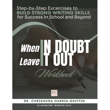 When In Doubt Leave It Out: Step-by-Step Excercises to BUILD STRONG WRITING SKILLS for Success in School and Beyond