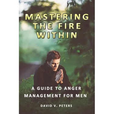 Mastering the Fire Within: A Guide to Anger Management for Men