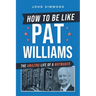 How to Be Like Pat Williams: The Amazing Life of a Waymaker