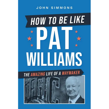 How to Be Like Pat Williams: The Amazing Life of a Waymaker