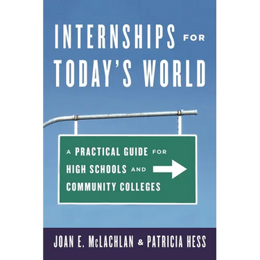 Internships for Today's World: A Practical Guide for High Schools and Community Colleges
