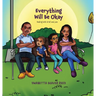 Everything Will Be Okay: Dealing with Grief and Loss