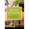 Metal Detecting: Treasure Hunting Bible for Beginners