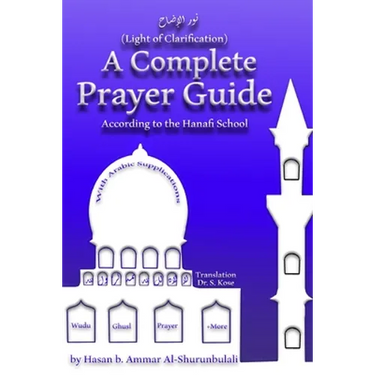 A Complete Prayer Guide According to the Hanafi School: Nur Al-Idah (The Light of Clarification)