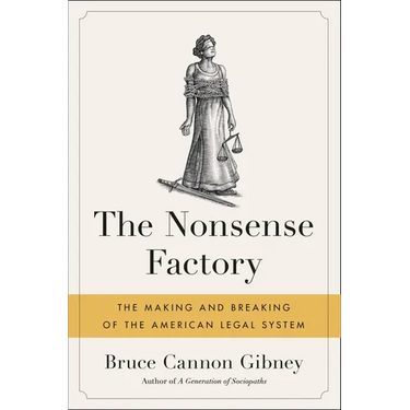 The Nonsense Factory: The Making and Breaking of the American Legal System