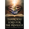 Thank You Lord for the Privilege