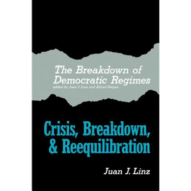 The Breakdown of Democratic Regimes: Crisis, Breakdown and Reequilibration. an Introduction