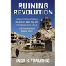 Ruining Revolution: How International Islamist and Salafi Forces Have Held Libya Hostage Since 2011