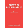 Ghosts of Bedlam - A Play