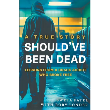 Should've Been Dead: Lessons from a Crack Addict Who Broke Free