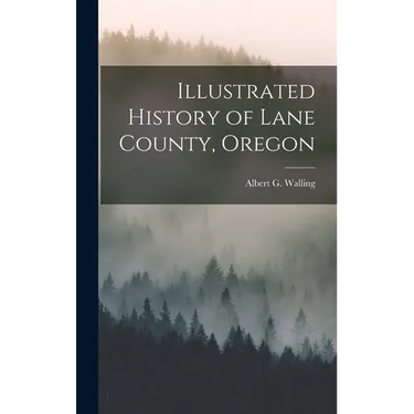 Illustrated History of Lane County, Oregon