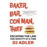 Baker, Liar, Con Man, Thief: Escaping the Law One Identity at a Time