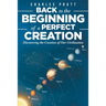 Back to the Beginning of a Perfect Creation: Discovering the Creation of Our Civilization