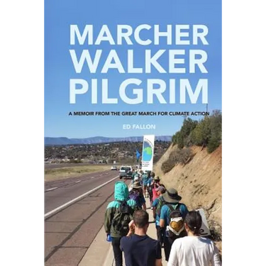 Marcher, Walker, Pilgrim: A Memoir from the Great March for Climate Action