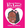 It Doesn't Matter...It's Love!: An Adoption Story