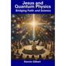 Jesus and Quantum Physics: Bridging Faith and Science