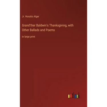 Grand'ther Baldwin's Thanksgiving, with Other Ballads and Poems: in large print