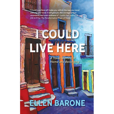 I Could Live Here: A Travel Memoir of Home and Belonging