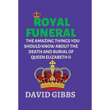 Royal Funeral: The Amazing Things You Should Know about the Death and Burial of Queen Elizabeth II