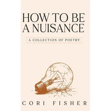 How to Be a Nuisance: A Collection of Poetry