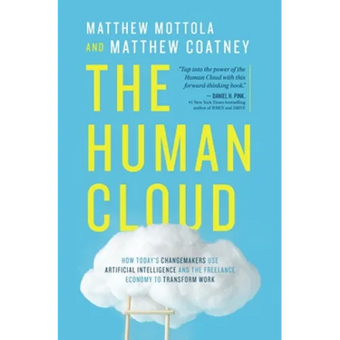 The Human Cloud: How Today's Changemakers Use Artificial Intelligence and the Freelance Economy to Transform Work