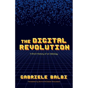 The Digital Revolution: A Short History of an Ideology