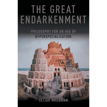 The Great Endarkenment: Philosophy For An Age Of Hyperspecialization