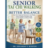 Senior Tai Chi Walking for Better Balance: Easy Chair-Supported Exercises to Lose Weight, Improve Stability, Strengthen Legs, Increase Mobility, and B