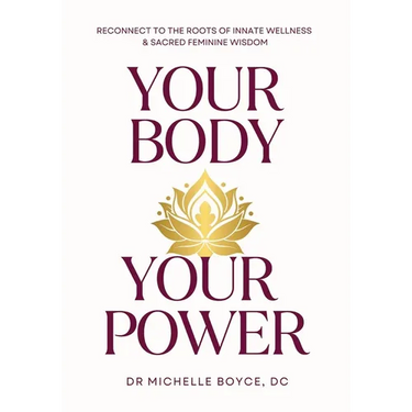 Your Body, Your Power: Reconnect to the Roots of Innate Wellness and Sacred Feminine Wisdom