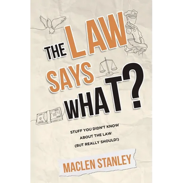 The Law Says What?: Stuff You Didn't Know About the Law (but Really Should!)