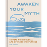 Awaken Your Myth: 6 Steps to Discover a Life of Peace and Purpose