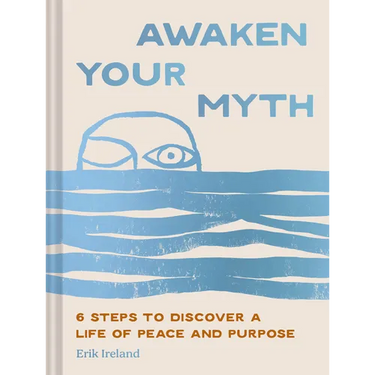 Awaken Your Myth: 6 Steps to Discover a Life of Peace and Purpose