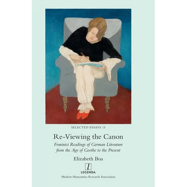 Re-Viewing the Canon: Feminist Readings of German Literature from the Age of Goethe to the Present