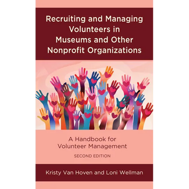 Recruiting and Managing Volunteers in Museums and Other Nonprofit Organizations: A Handbook for Volunteer Management