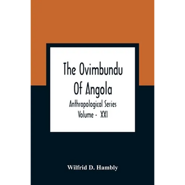 The Ovimbundu Of Angola; Anthropological Series; Volume - XXI