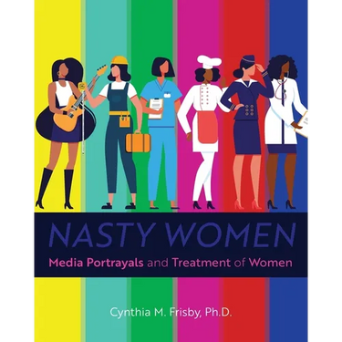 Nasty Women: Media Portrayals and Treatment of Women