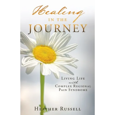 Healing in the Journey: Living Life with Complex Regional Pain Syndrome