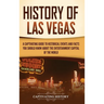 History of Las Vegas: A Captivating Guide to Historical Events and Facts You Should Know About the Entertainment Capital of the World