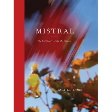 Rachel Cobb: Mistral: The Legendary Wind of Provence