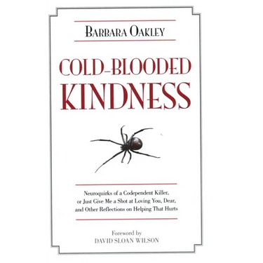 Cold-Blooded Kindness: Neuroquirks of a Codependent Killer, or Just Give Me a Shot at Loving You, Dear, and Other Reflections on Helping That Hurts