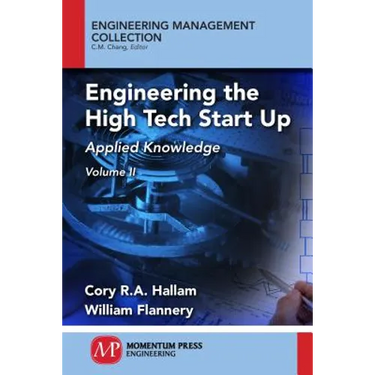Engineering the High Tech Start Up, Volume II: Applied Knowledge